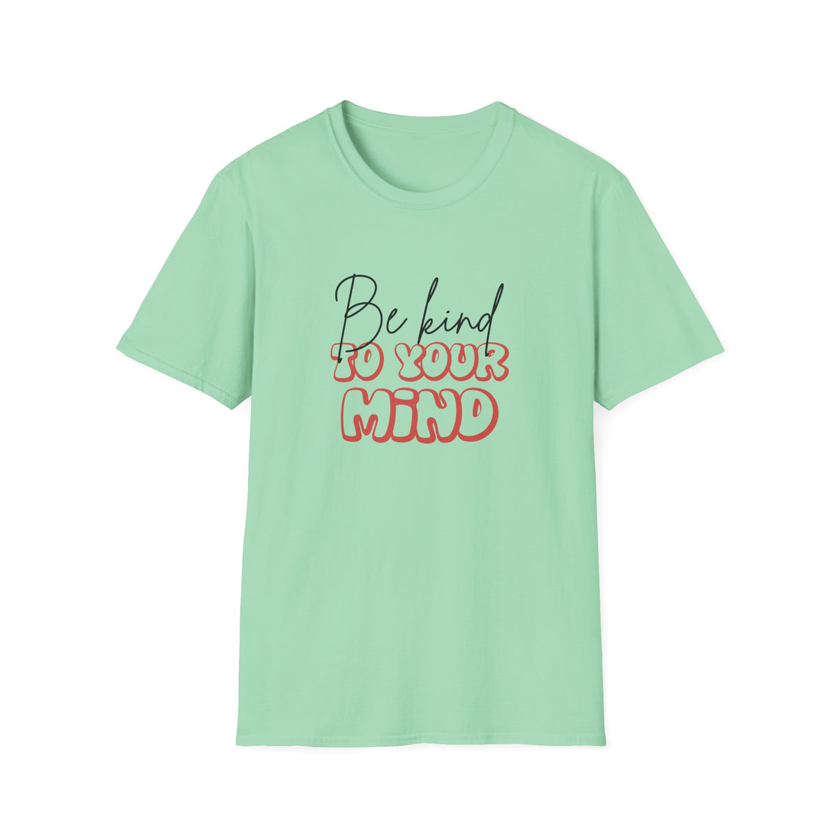 Be Kind To Your Mind T-Shirt — Mental Health Awareness Graphic Tee