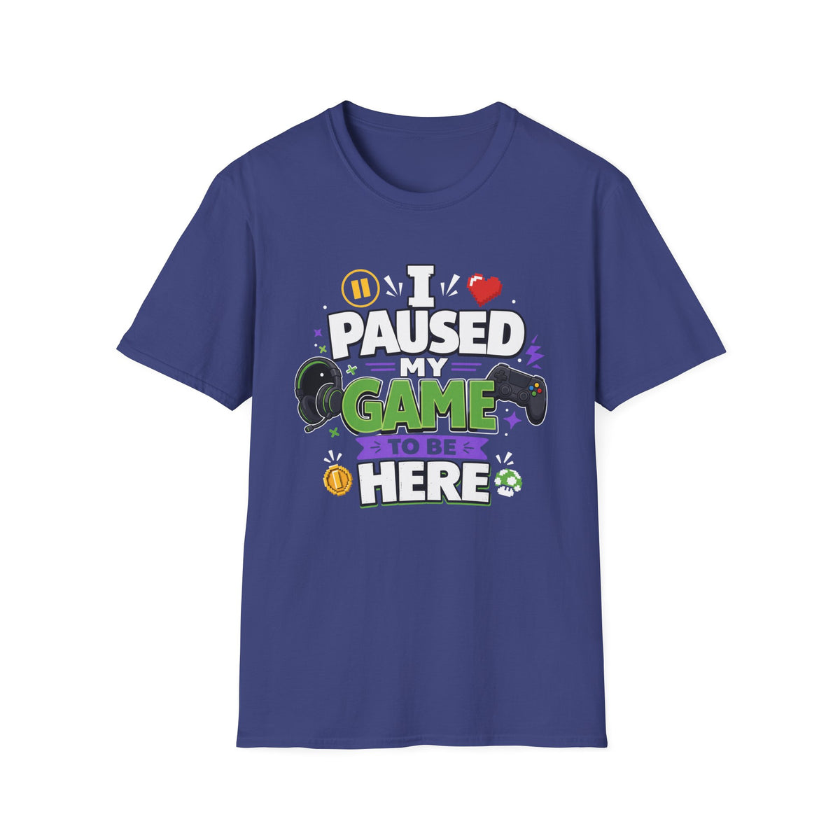 Gamer Tee — “I Paused My Game to Be Here” Funny Video Game T-Shirt