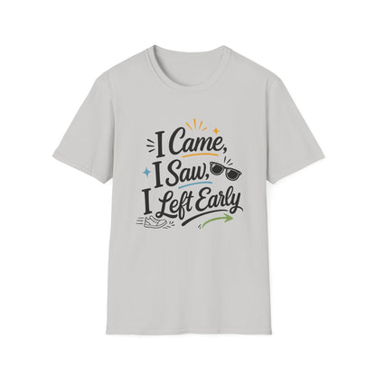 I Came I Saw I Left Early T-Shirt — Funny Casual Graphic Tee