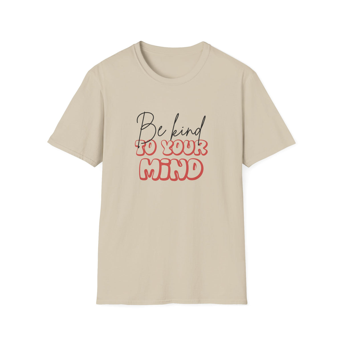 Be Kind To Your Mind T-Shirt — Mental Health Awareness Graphic Tee