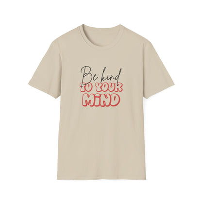 Be Kind To Your Mind T-Shirt — Mental Health Awareness Graphic Tee