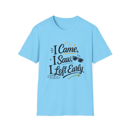I Came I Saw I Left Early T-Shirt — Funny Casual Graphic Tee