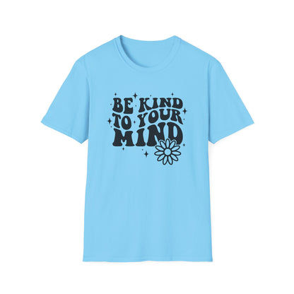 Be Kind to Your Mind T-Shirt — Mental Health Awareness Daisy Tee