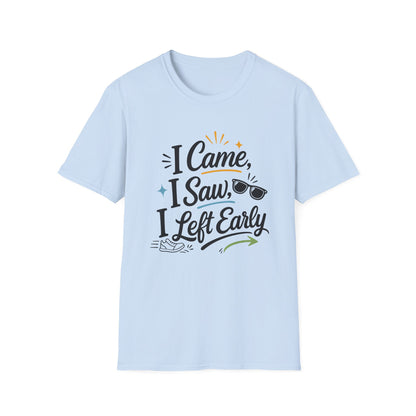 I Came I Saw I Left Early T-Shirt — Funny Casual Graphic Tee