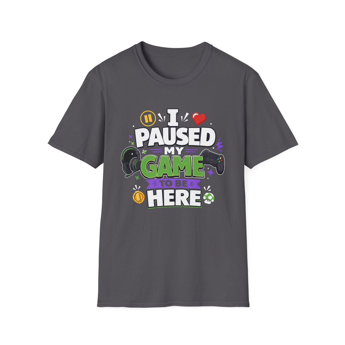 Gamer Tee — “I Paused My Game to Be Here” Funny Video Game T-Shirt