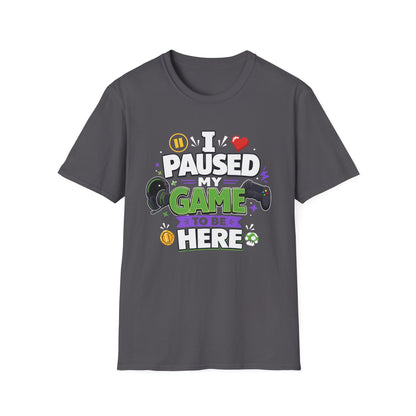 Gamer Tee — “I Paused My Game to Be Here” Funny Video Game T-Shirt