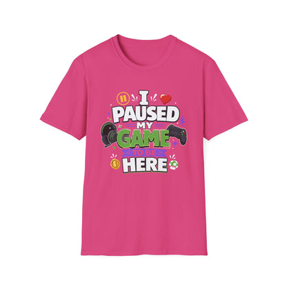 Gamer Tee — “I Paused My Game to Be Here” Funny Video Game T-Shirt