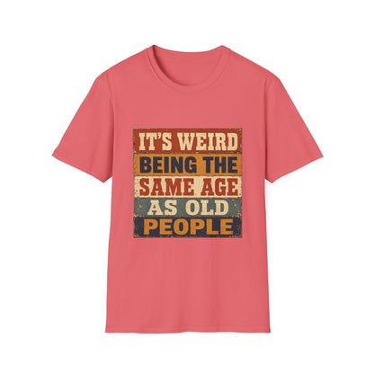 T-Shirt — "It's Weird Being the Same Age as Old People" Retro Vintage Graphic Tee