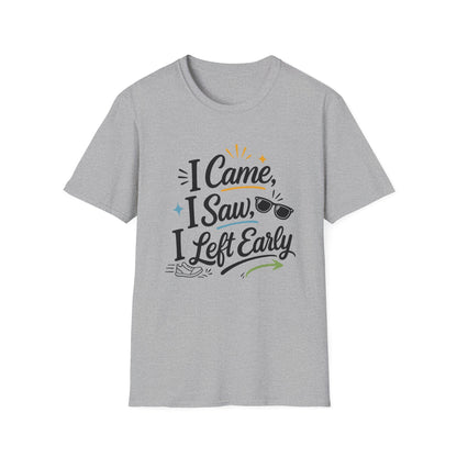 I Came I Saw I Left Early T-Shirt — Funny Casual Graphic Tee